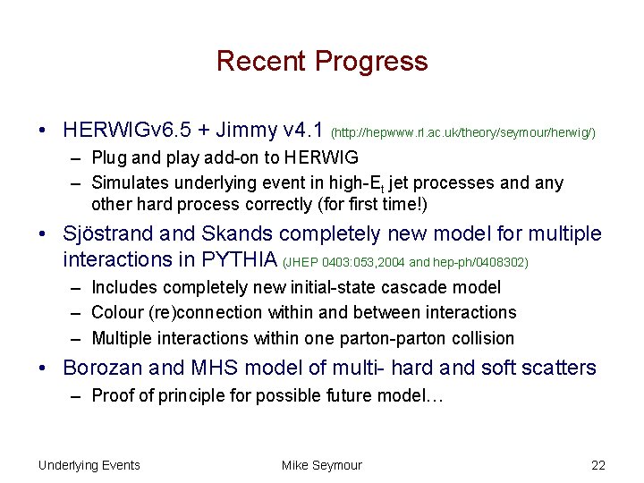 Recent Progress • HERWIGv 6. 5 + Jimmy v 4. 1 (http: //hepwww. rl.