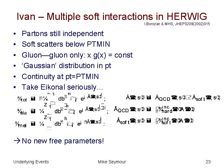 Ivan – Multiple soft interactions in HERWIG I. Borozan & MHS, JHEP 0209(2002)015 •