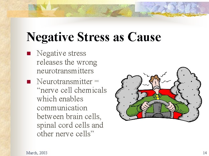 Negative Stress as Cause n n Negative stress releases the wrong neurotransmitters Neurotransmitter =