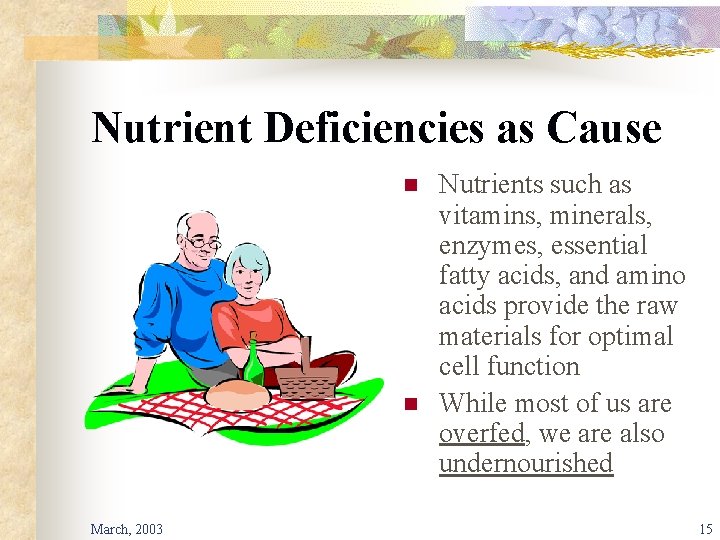 Nutrient Deficiencies as Cause n n March, 2003 Nutrients such as vitamins, minerals, enzymes,