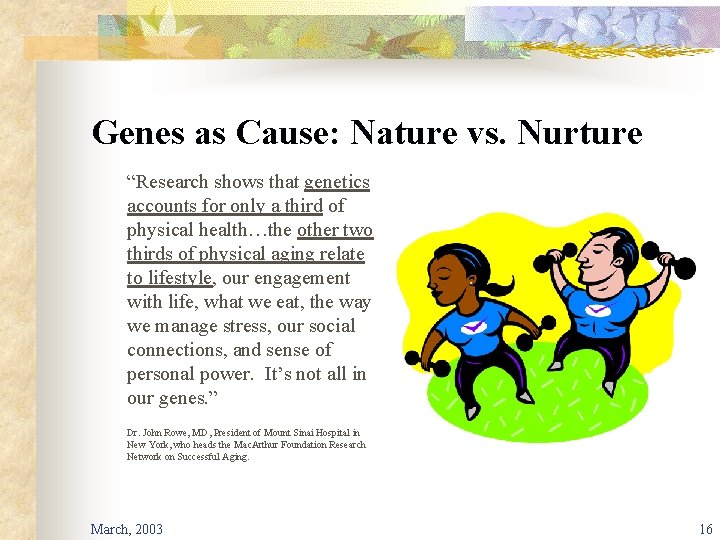 Genes as Cause: Nature vs. Nurture “Research shows that genetics accounts for only a