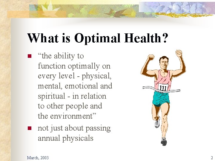 What is Optimal Health? n n “the ability to function optimally on every level