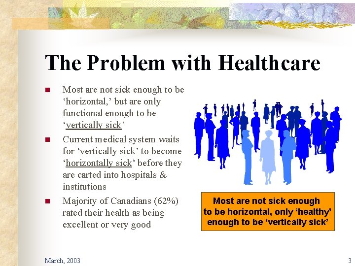 The Problem with Healthcare n n n Most are not sick enough to be