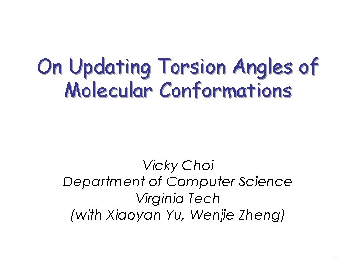 On Updating Torsion Angles of Molecular Conformations Vicky Choi Department of Computer Science Virginia