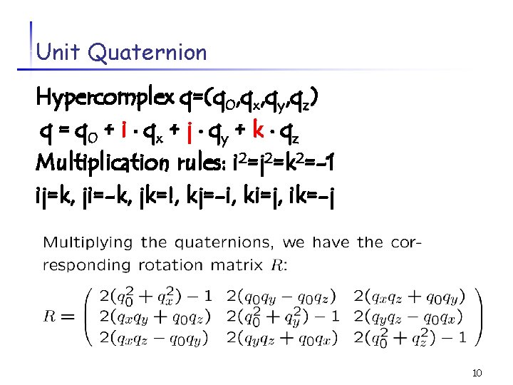 Unit Quaternion Hypercomplex q=(q 0, qx, qy, qz) q = q 0 + i