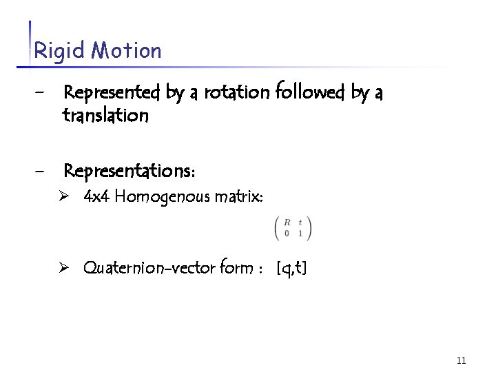 Rigid Motion - Represented by a rotation followed by a translation - Representations: Ø