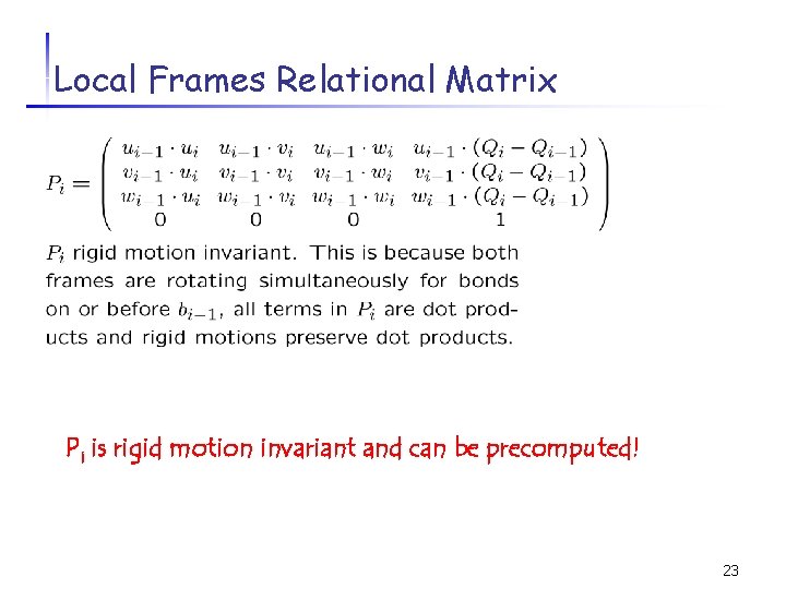 Local Frames Relational Matrix Pi is rigid motion invariant and can be precomputed! 23