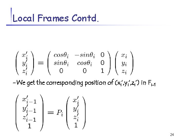 Local Frames Contd. -We get the corresponding position of (xi’, yi’, zi’) in Fi-1
