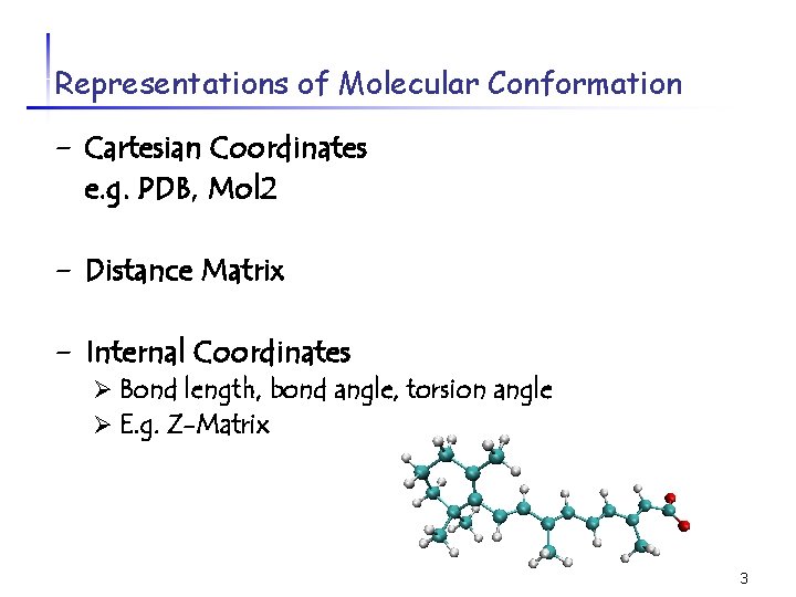 Representations of Molecular Conformation - Cartesian Coordinates e. g. PDB, Mol 2 - Distance