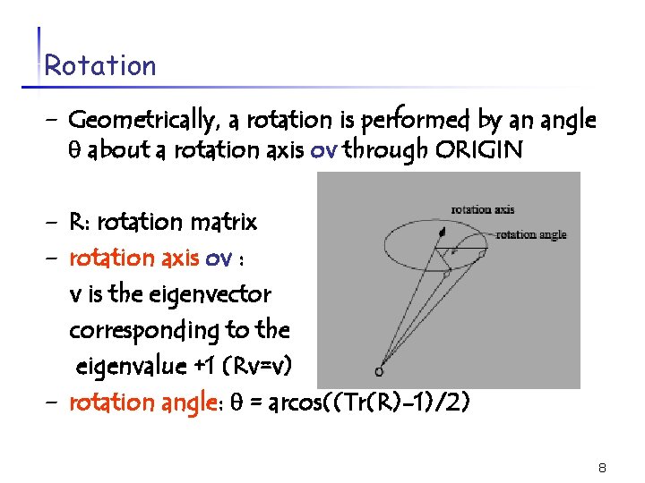 Rotation - Geometrically, a rotation is performed by an angle about a rotation axis