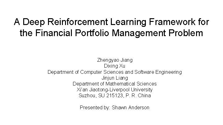 A Deep Reinforcement Learning Framework for the Financial Portfolio Management Problem Zhengyao Jiang Dixing