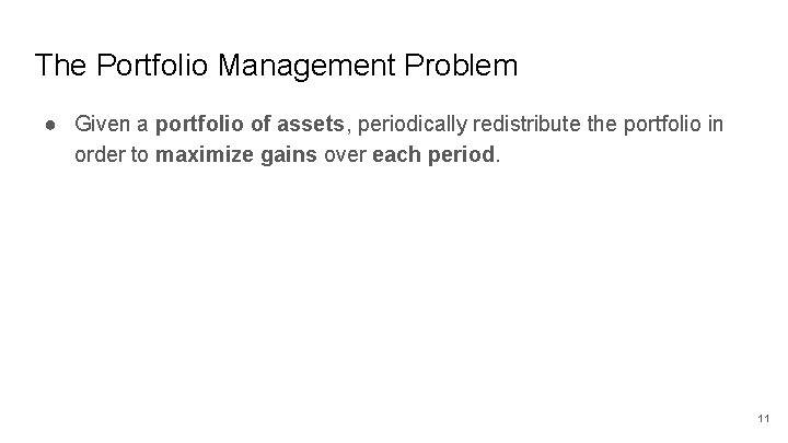 The Portfolio Management Problem ● Given a portfolio of assets, periodically redistribute the portfolio