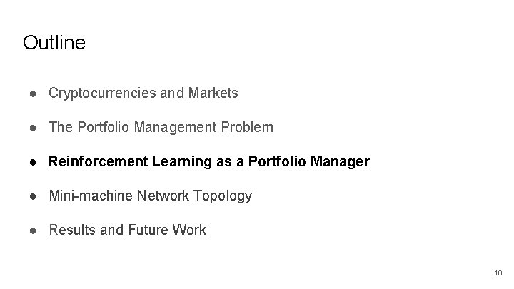 Outline ● Cryptocurrencies and Markets ● The Portfolio Management Problem ● Reinforcement Learning as