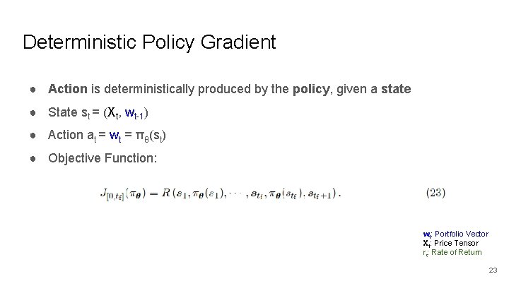 Deterministic Policy Gradient ● Action is deterministically produced by the policy, given a state