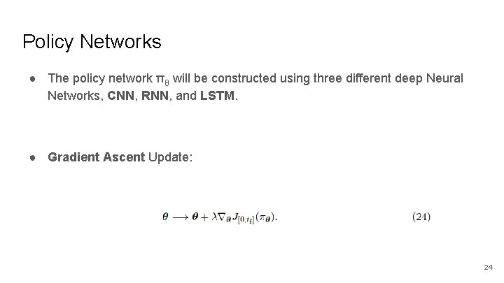 Policy Networks ● The policy network πθ will be constructed using three different deep