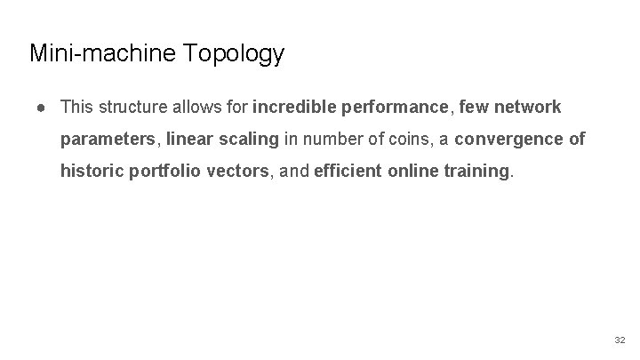 Mini-machine Topology ● This structure allows for incredible performance, few network parameters, linear scaling