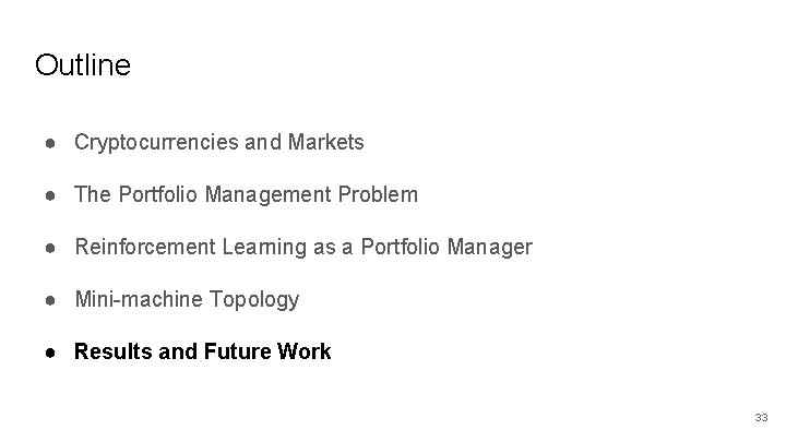 Outline ● Cryptocurrencies and Markets ● The Portfolio Management Problem ● Reinforcement Learning as