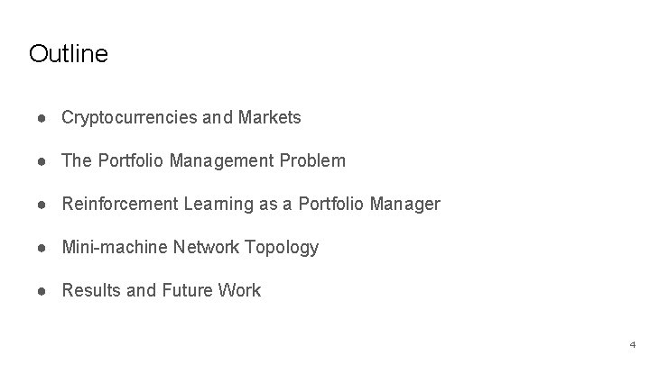 Outline ● Cryptocurrencies and Markets ● The Portfolio Management Problem ● Reinforcement Learning as