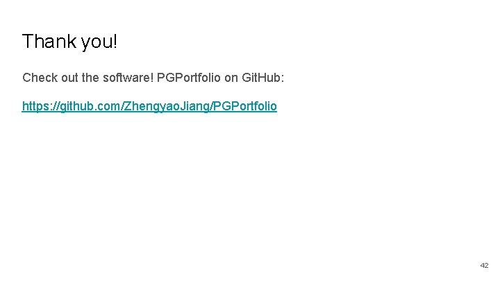 Thank you! Check out the software! PGPortfolio on Git. Hub: https: //github. com/Zhengyao. Jiang/PGPortfolio