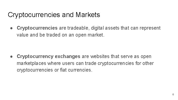 Cryptocurrencies and Markets ● Cryptocurrencies are tradeable, digital assets that can represent value and