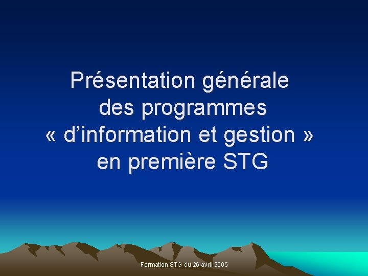 Présentation générale des programmes « d’information et gestion » en première STG Formation STG