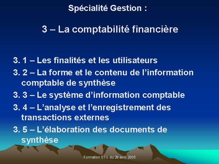 Spécialité Gestion : 3 – La comptabilité financière 3. 1 – Les finalités et