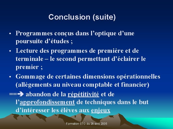 Conclusion (suite) • Programmes conçus dans l’optique d’une poursuite d’études ; • Lecture des