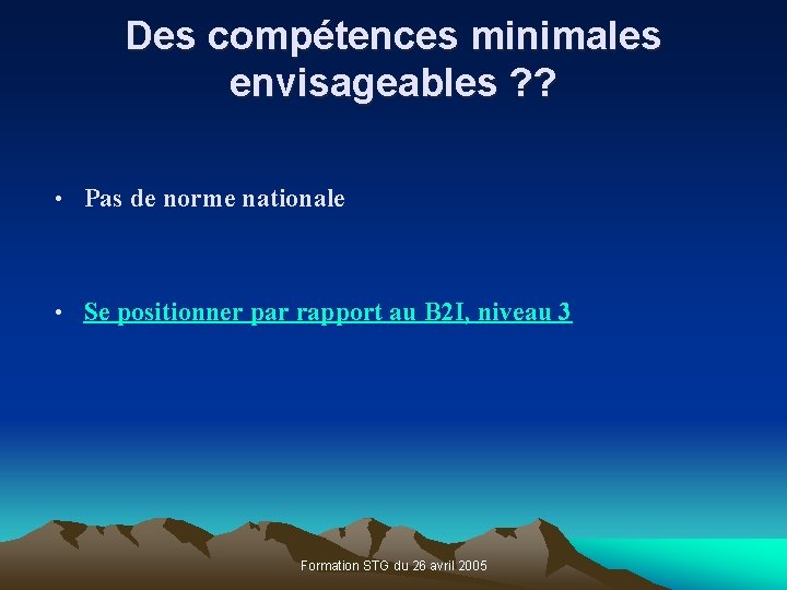 Des compétences minimales envisageables ? ? • Pas de norme nationale • Se positionner