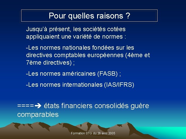 Pour quelles raisons ? Jusqu’à présent, les sociétés cotées appliquaient une variété de normes