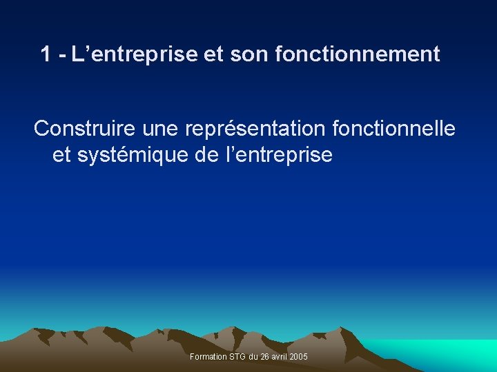 1 - L’entreprise et son fonctionnement Construire une représentation fonctionnelle et systémique de l’entreprise