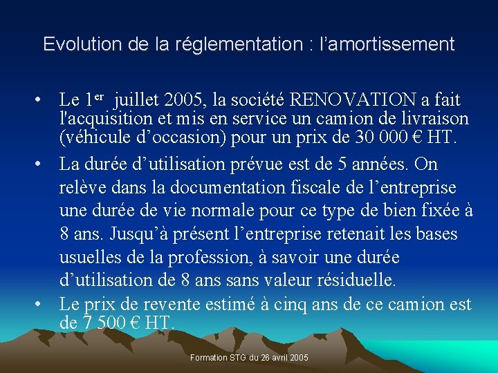 Evolution de la réglementation : l’amortissement • Le 1 er juillet 2005, la société