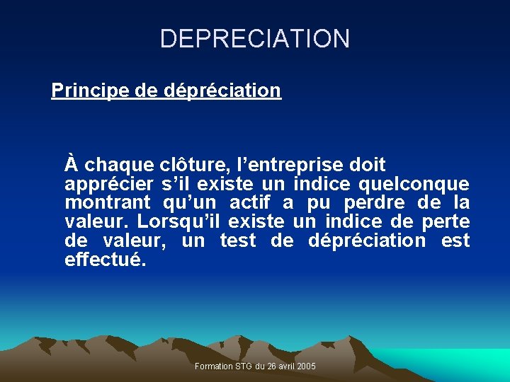 DEPRECIATION Principe de dépréciation À chaque clôture, l’entreprise doit apprécier s’il existe un indice