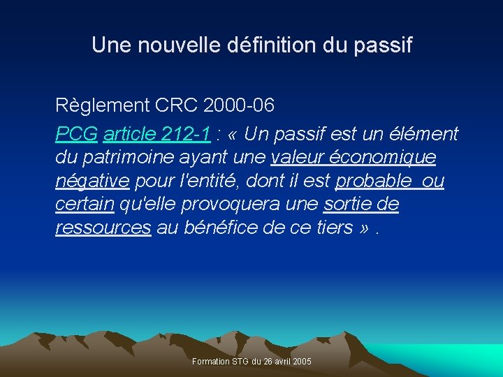 Une nouvelle définition du passif Règlement CRC 2000 -06 PCG article 212 -1 :