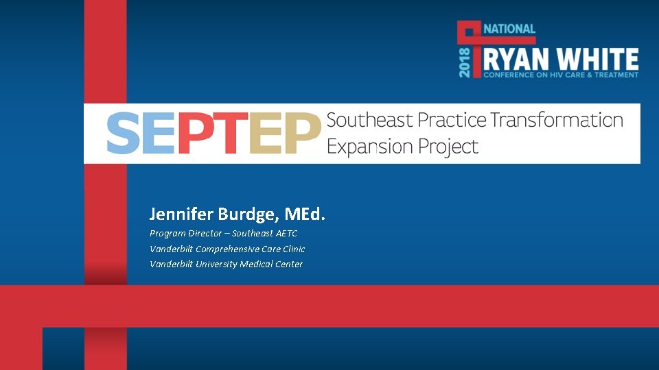 Jennifer Burdge MEd Program Director Southeast AETC Vanderbilt