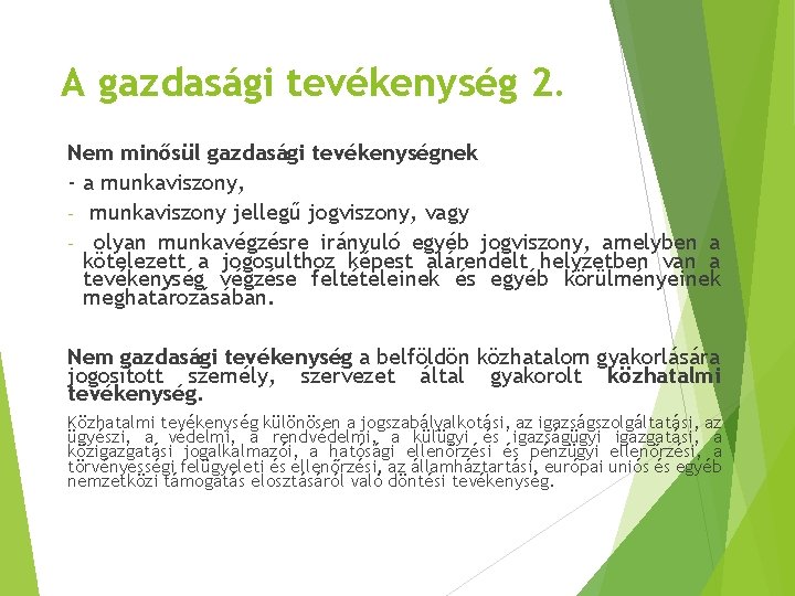 A gazdasági tevékenység 2. Nem minősül gazdasági tevékenységnek - a munkaviszony, - munkaviszony jellegű