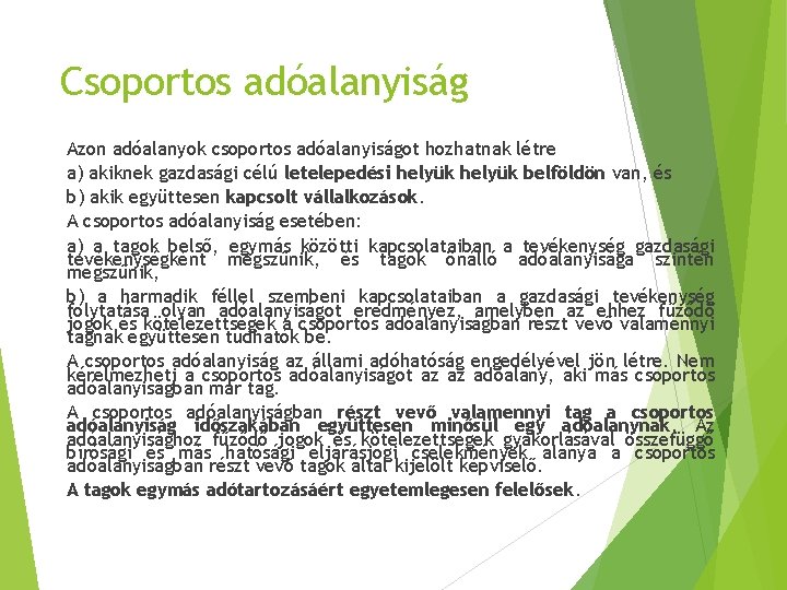 Csoportos adóalanyiság Azon adóalanyok csoportos adóalanyiságot hozhatnak létre a) akiknek gazdasági célú letelepedési helyük