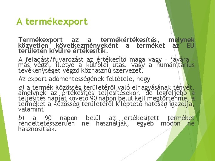 A termékexport Termékexport az a termékértékesítés, melynek közvetlen következményeként a terméket az EU területén