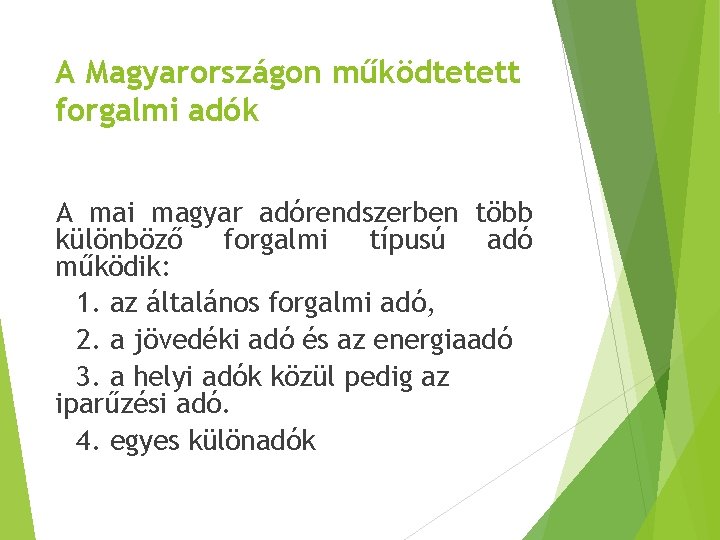 A Magyarországon működtetett forgalmi adók A mai magyar adórendszerben több különböző forgalmi típusú adó