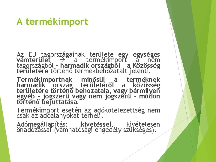 A termékimport Az EU tagországainak területe egységes vámterület a termékimport a nem tagországból –