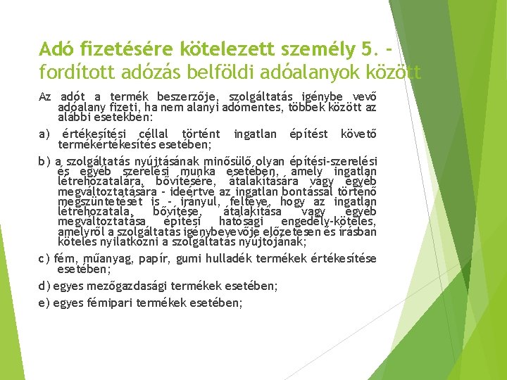 Adó fizetésére kötelezett személy 5. fordított adózás belföldi adóalanyok között Az adót a termék