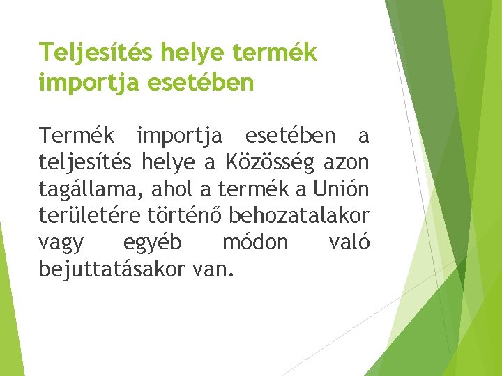 Teljesítés helye termék importja esetében Termék importja esetében a teljesítés helye a Közösség azon