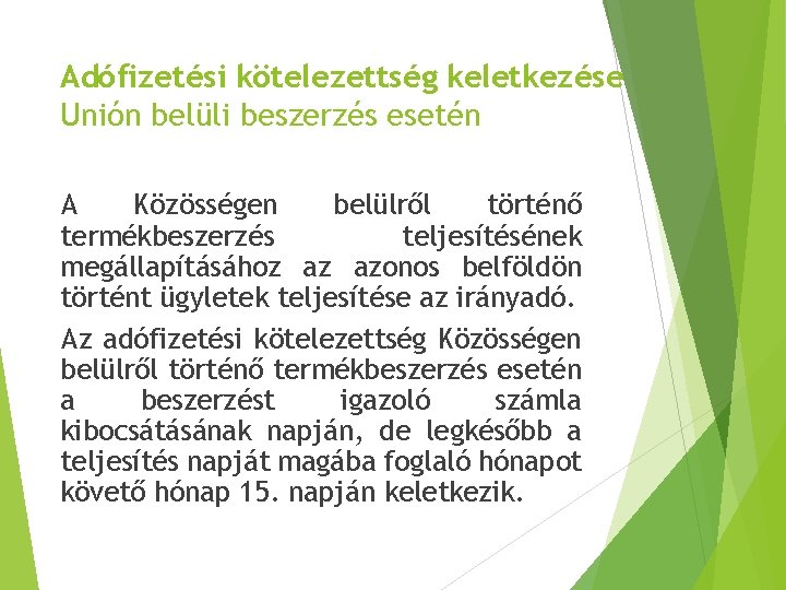 Adófizetési kötelezettség keletkezése Unión belüli beszerzés esetén A Közösségen belülről történő termékbeszerzés teljesítésének megállapításához