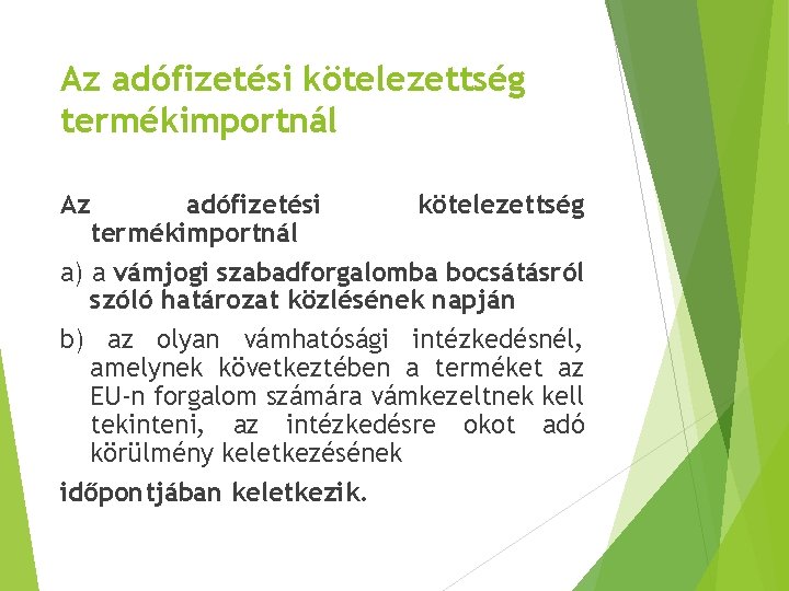 Az adófizetési kötelezettség termékimportnál a) a vámjogi szabadforgalomba bocsátásról szóló határozat közlésének napján b) Az adófizetési kötelezettség termékimportnál a) a vámjogi szabadforgalomba bocsátásról szóló határozat közlésének napján b)