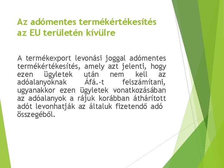 Az adómentes termékértékesítés az EU területén kívülre A termékexport levonási joggal adómentes termékértékesítés, amely