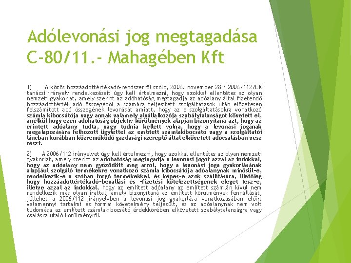 Adólevonási jog megtagadása C-80/11. - Mahagében Kft 1) A közös hozzáadottértékadó-rendszerről szóló, 2006. november Adólevonási jog megtagadása C-80/11. - Mahagében Kft 1) A közös hozzáadottértékadó-rendszerről szóló, 2006. november