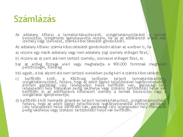 Számlázás Az adóalany köteles a termékértékesítéséről, szolgáltatásnyújtásáról a termék beszerzője, szolgáltatás igénybevevője részére, ha