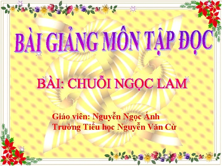 Giáo viên: Nguyễn Ngọc Ánh Trường Tiểu học Nguyễn Văn Cừ 