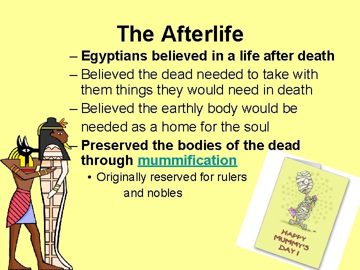 The Afterlife – Egyptians believed in a life after death – Believed the dead