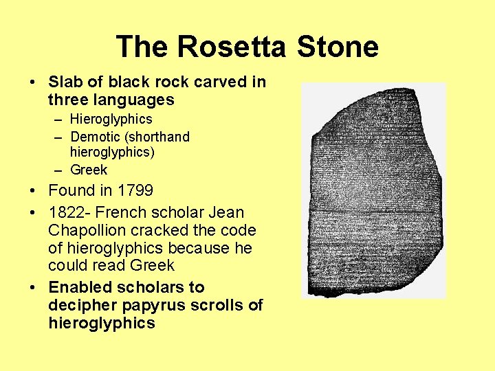 The Rosetta Stone • Slab of black rock carved in three languages – Hieroglyphics