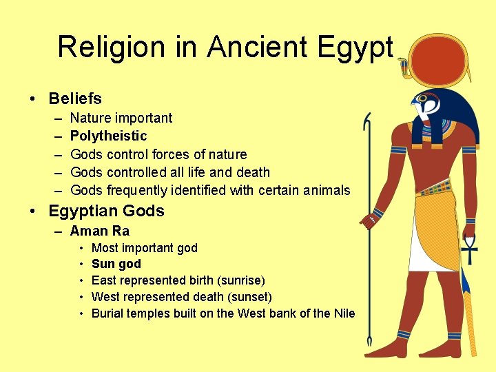 Religion in Ancient Egypt • Beliefs – – – Nature important Polytheistic Gods control